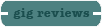 gig reviews
